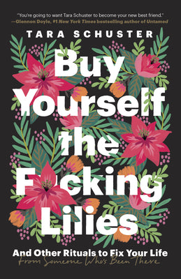 Book cover for Buy Yourself the F*cking Lilies: And Other Rituals to Fix Your Life, from Someone Who's Been There