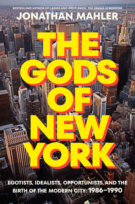 Book cover for Gods of New York: Egotists, Idealists, Opportunists, and the Birth of the Modern City: 1986-1990