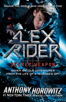 Book cover for Alex Rider: Secret Weapon: Seven Untold Adventures from the Life of a Teenaged Spy