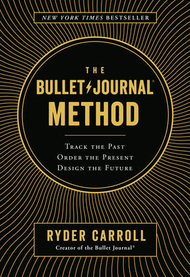 Book cover for The Bullet Journal Method: Track the Past, Order the Present, Design the Future
