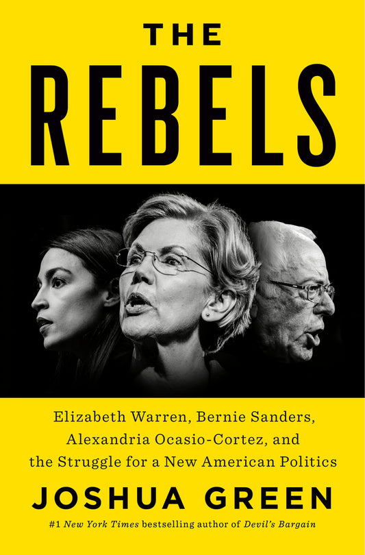 Book cover for The Rebels: Elizabeth Warren, Bernie Sanders, Alexandria Ocasio-Cortez, and the Struggle for a New American Politics