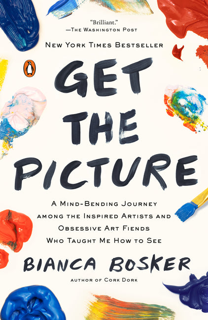 Book cover for Get the Picture: A Mind-Bending Journey Among the Inspired Artists and Obsessive Art Fiends Who Taught Me How to See