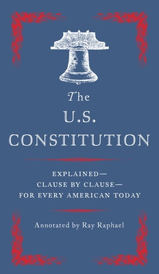 Book cover for The U.S. Constitution: Explained--Clause by Clause--For Every American Today
