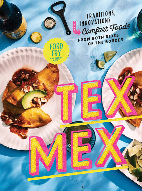 Book cover for Tex-Mex Cookbook: Traditions, Innovations, and Comfort Foods from Both Sides of the Border