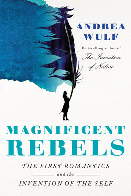 Book cover for Magnificent Rebels: The First Romantics and the Invention of the Self