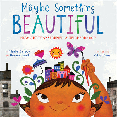 Book cover for Maybe Something Beautiful: How Art Transformed a Neighborhood