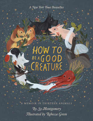Book cover for How to Be a Good Creature: A Memoir in Thirteen Animals