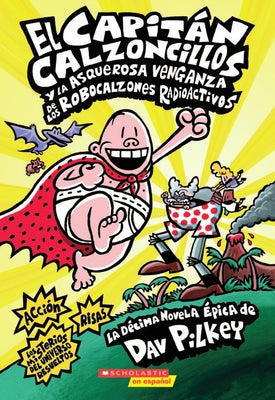 Book cover for El Capitán Calzoncillos Y La Asquerosa Venganza de Los Robocalzones Radioactivos (Captain Underpants #10): (Spanish Language Edition of Captain Underp