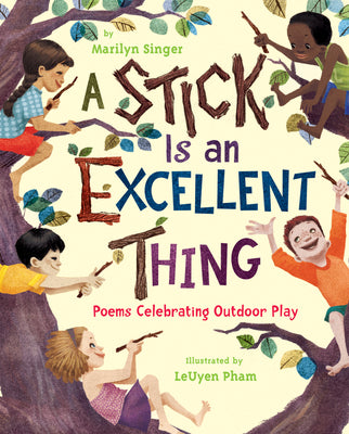 Book cover for A Stick Is an Excellent Thing: Poems Celebrating Outdoor Play