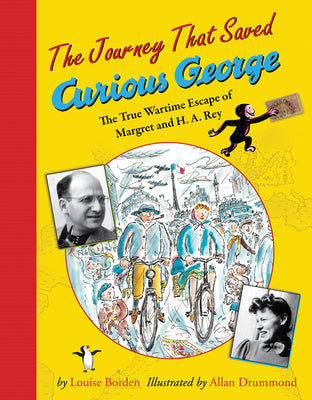 Book cover for The Journey That Saved Curious George: The True Wartime Escape of Margret and H.A. Rey