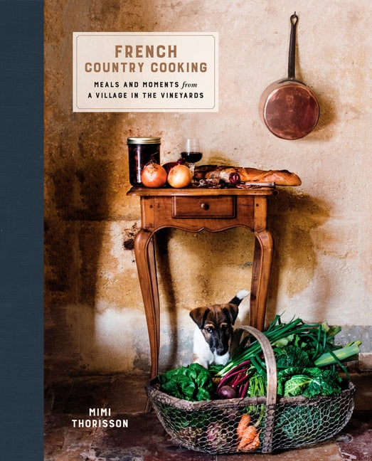 Book cover for French Country Cooking: Meals and Moments from a Village in the Vineyards: A Cookbook