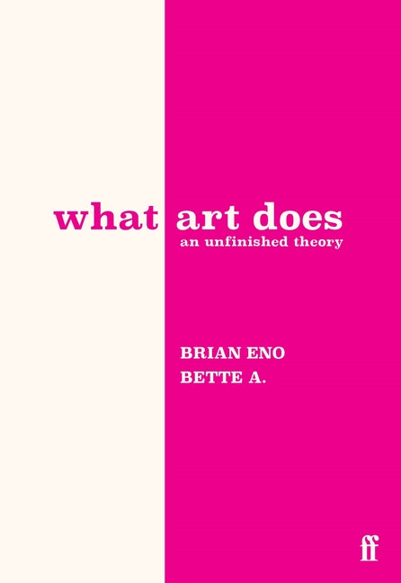 Book cover for What Art Does: An Unfinished Theory