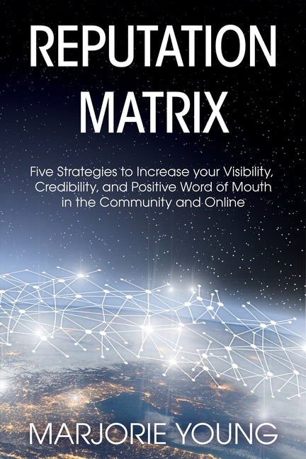 Book cover for Reputation Matrix: Five Strategies To Increase your Visibility, Credibility, and Positive Word of Mouth in the Community and Online
