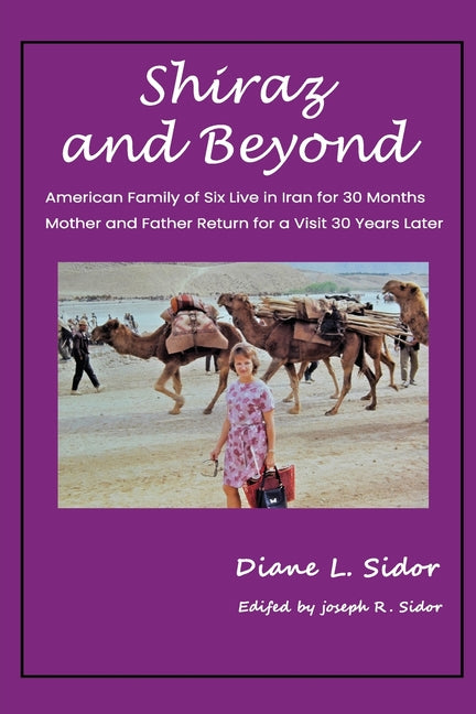 Book cover for Shiraz and Beyond: American Family of Six Live in Iran for 30 Months; Mother and Father Return for a Visit 30 Years Later