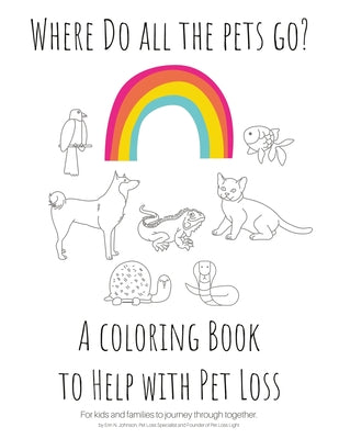 Book cover for Where Do All The Pets Go? A Coloring Book to Help Kids with Pet Loss.