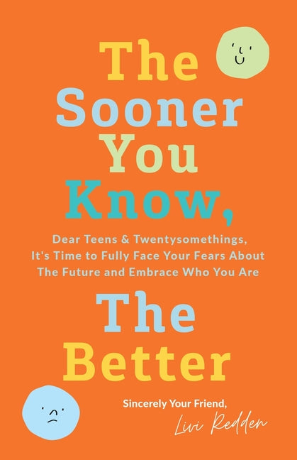 Book cover for The Sooner You Know, The Better: Dear Teens and Twentysomethings, It's Time to Fully Face Your Fears About the Future & Embrace Who You Are