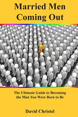 Book cover for Married Men Coming Out: The Ultimate Guide to Becoming the Man You Were Born to Be