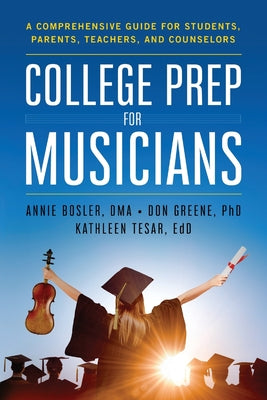 Book cover for College Prep for Musicians: A Comprehensive Guide for Students, Parents, Teachers, and Counselors