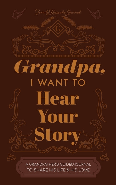 Book cover for Grandfather, I Want to Hear Your Story: A Grandfather's Guided Journal to Share His Life and His Love