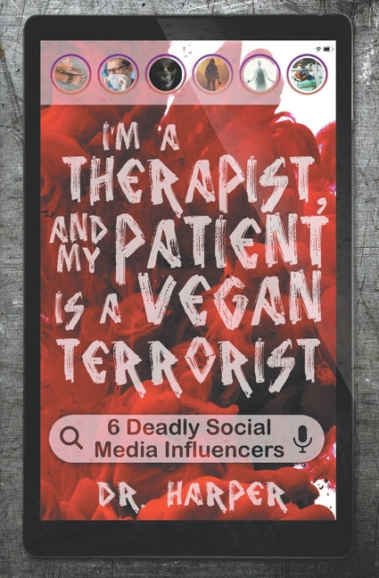 Book cover for I'm a Therapist, and My Patient is a Vegan Terrorist: 6 Deadly Social Media Influencers