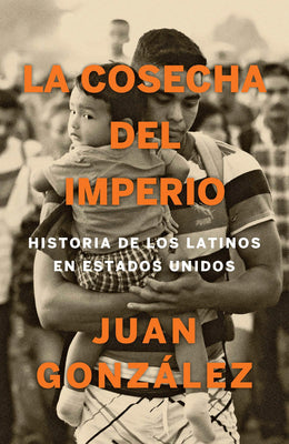 Book cover for La Cosecha del Imperio. Historia de Los Latinos En Estados Unidos / Harvest of E Mpire