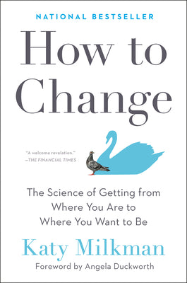Book cover for How to Change: The Science of Getting from Where You Are to Where You Want to Be