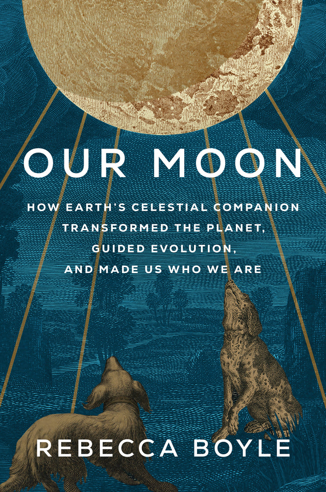 Book cover for Our Moon: How Earth's Celestial Companion Transformed the Planet, Guided Evolution, and Made Us Who We Are