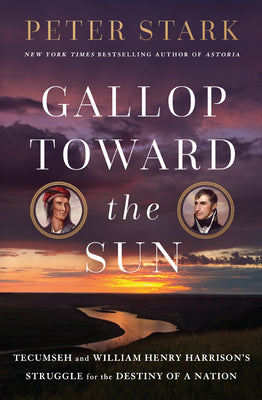 Book cover for Gallop Toward the Sun: Tecumseh and William Henry Harrison's Struggle for the Destiny of a Nation