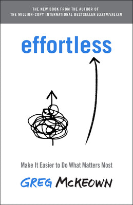 Book cover for Effortless: Make It Easier to Do What Matters Most