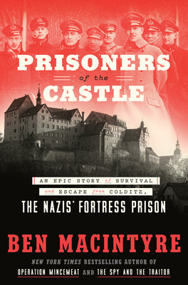 Book cover for Prisoners of the Castle: An Epic Story of Survival and Escape from Colditz, the Nazis' Fortress Prison