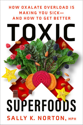 Book cover for Toxic Superfoods: How Oxalate Overload Is Making You Sick--And How to Get Better