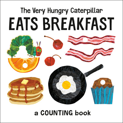 Book cover for The Very Hungry Caterpillar Eats Breakfast: A Counting Book
