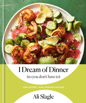Book cover for I Dream of Dinner (So You Don't Have To): Low-Effort, High-Reward Recipes: A Cookbook