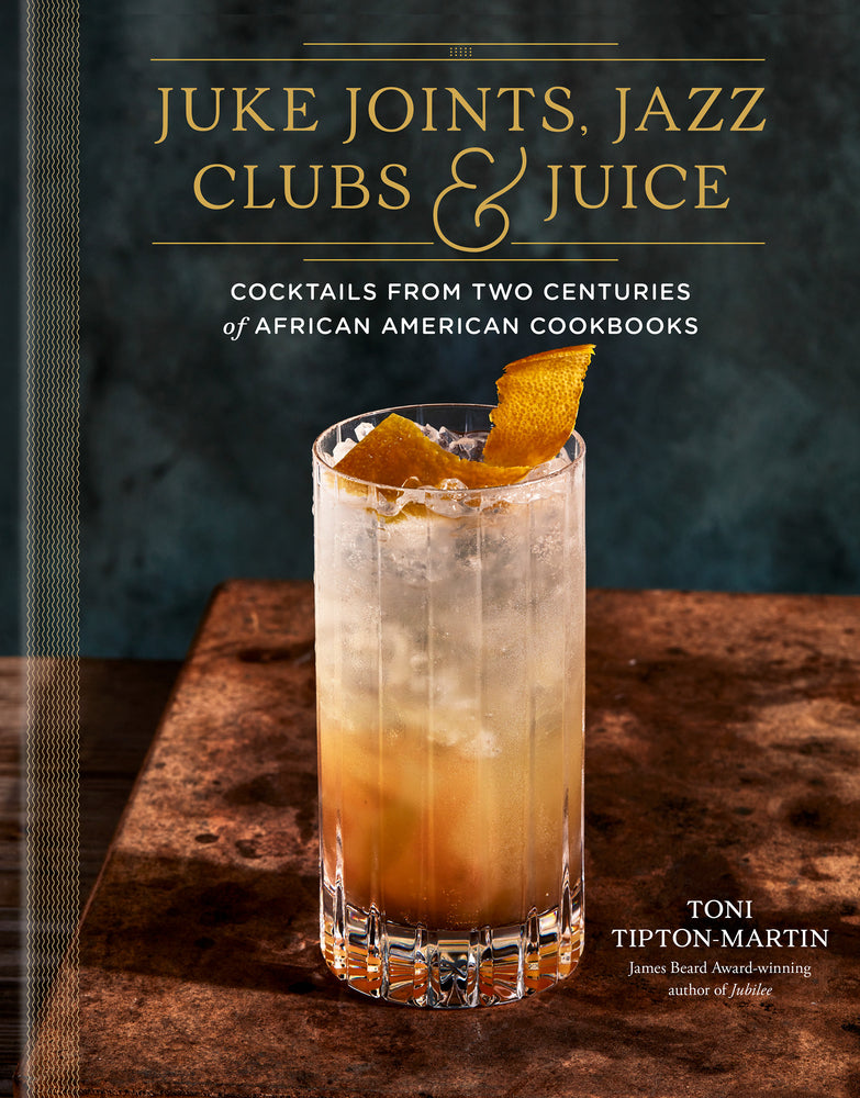 Book cover for Juke Joints, Jazz Clubs, and Juice: A Cocktail Recipe Book: Cocktails from Two Centuries of African American Cookbooks