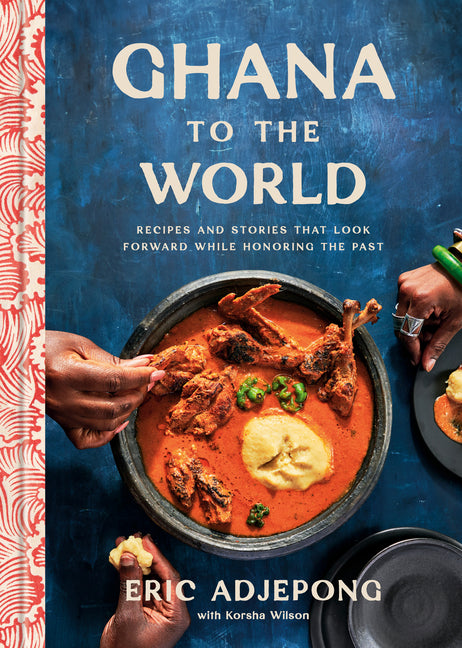 Book cover for Ghana to the World: Recipes and Stories That Look Forward While Honoring the Past