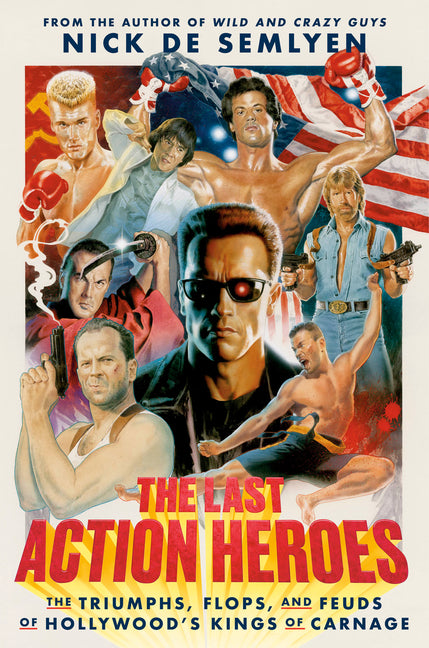 Book cover for Last Action Heroes: The Triumphs, Flops, and Feuds of Hollywood's Kings of Carnage