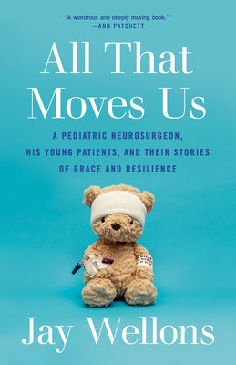 Book cover for All That Moves Us: A Pediatric Neurosurgeon, His Young Patients, and Their Stories of Grace and Resilience