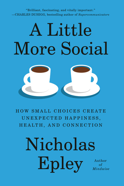 Book cover for Little More Social: How Small Choices Create Unexpected Happiness, Health, and Connection