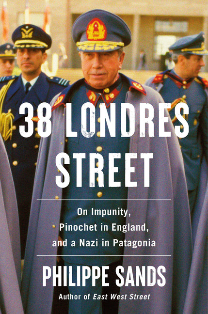 Book cover for 38 Londres Street: On Impunity, Pinochet in England, and a Nazi in Patagonia