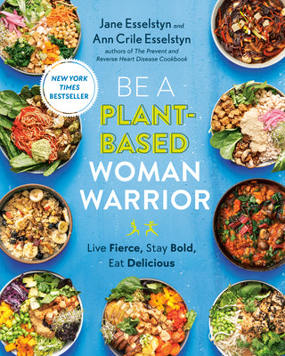 Book cover for Be a Plant-Based Woman Warrior: Live Fierce, Stay Bold, Eat Delicious: A Cookbook
