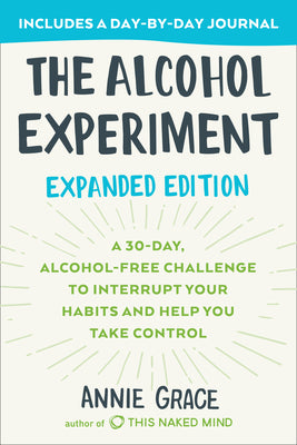 Book cover for The Alcohol Experiment: Expanded Edition: A 30-Day, Alcohol-Free Challenge to Interrupt Your Habits and Help You Take Control