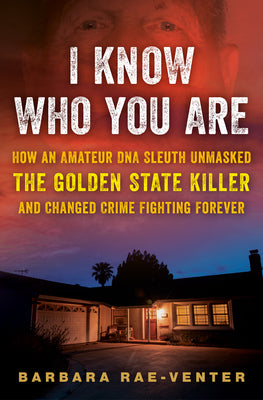 Book cover for I Know Who You Are: How an Amateur DNA Sleuth Unmasked the Golden State Killer and Changed Crime Fighting Forever