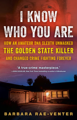 Book cover for I Know Who You Are: How an Amateur DNA Sleuth Unmasked the Golden State Killer and Changed Crime Fighting Forever