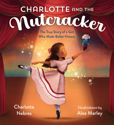 Book cover for Charlotte and the Nutcracker: The True Story of a Girl Who Made Ballet History