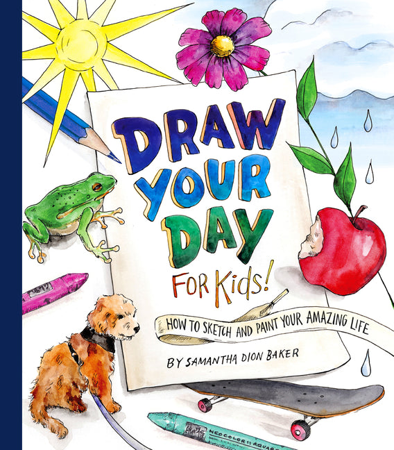 Book cover for Draw Your Day for Kids!: How to Sketch and Paint Your Amazing Life