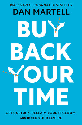 Book cover for Buy Back Your Time: Get Unstuck, Reclaim Your Freedom, and Build Your Empire