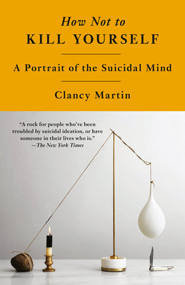 Book cover for How Not to Kill Yourself: A Portrait of the Suicidal Mind