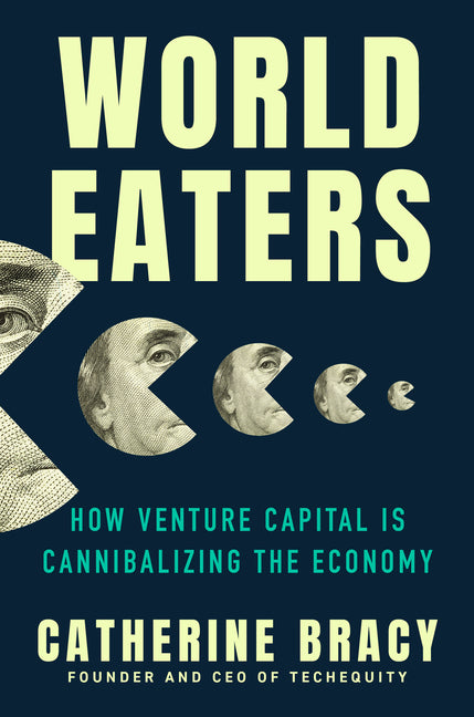 Book cover for World Eaters: How Venture Capital Is Cannibalizing the Economy