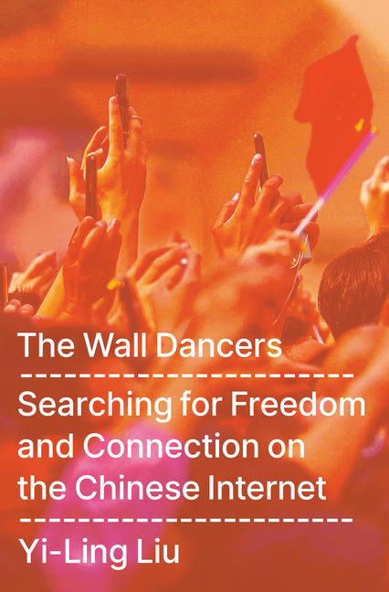 Book cover for Wall Dancers: Searching for Freedom and Connection on the Chinese Internet