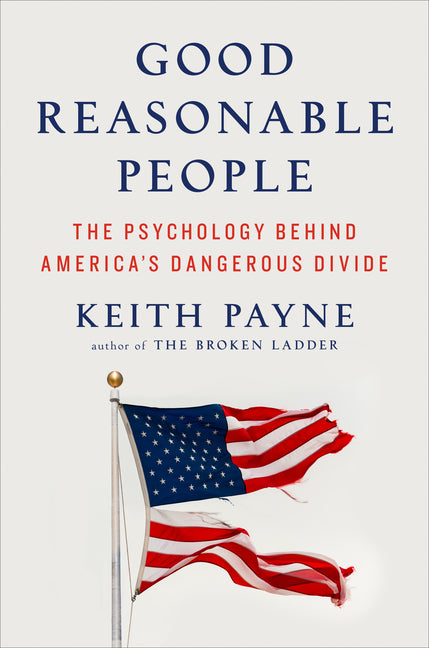 Book cover for Good Reasonable People: The Psychology Behind America's Dangerous Divide